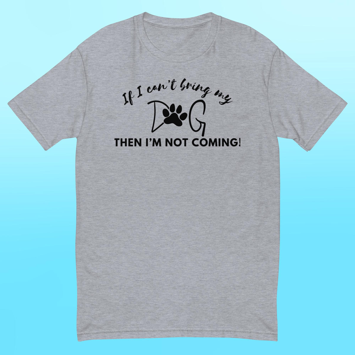 Bring My Dog Everywhere - Mens Shirt