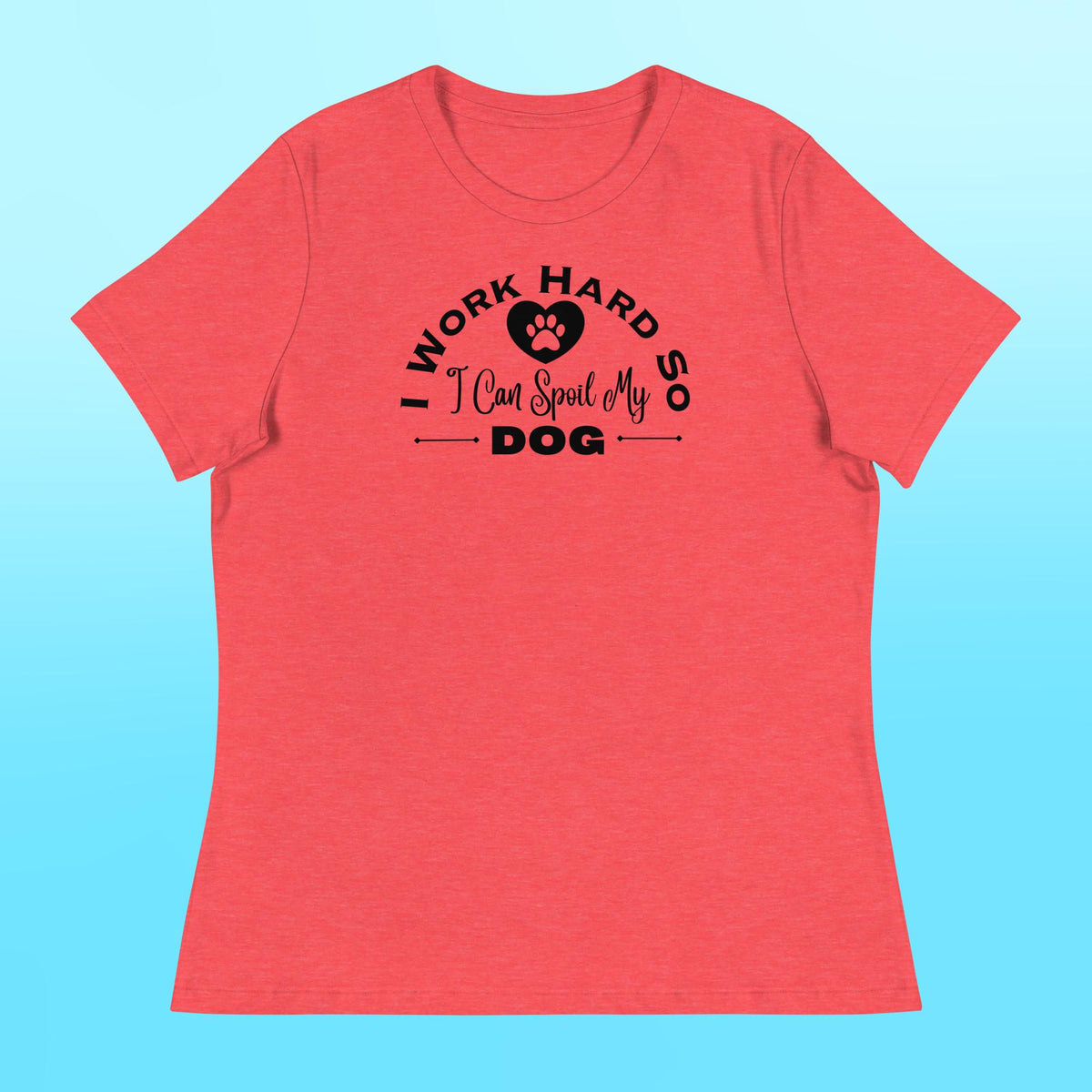 I Work Hard Women's Shirt