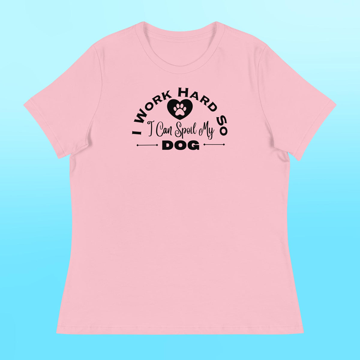 I Work Hard Women's Shirt